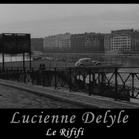 Lucienne Delyle - Le rififi
