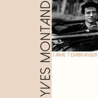 Yves Montand - J'aime t'embrasser