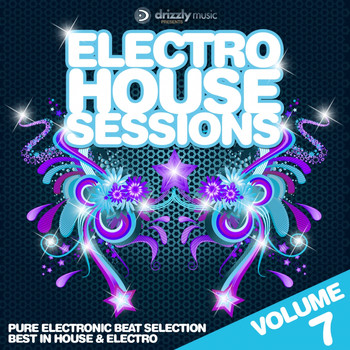 Various Artists - Electro House Sessions, Vol. 7 (Pure Electronic Beat Selection, Best in House & Electro)