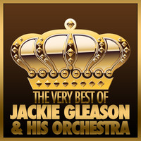 Jackie Gleason & His Orchestra - The Very Best of Jackie Gleason & His Orchestra