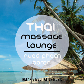 Various Artists - Thai Massage Lounge - Nuad Phaen Boran, Vol. 1 (A Selection of Wonderful Asian Chilled Meditation & Relaxation Tunes)
