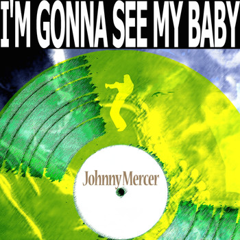 Johnny Mercer - I'm Gonna See My Baby