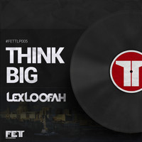 Lex Loofah - Think Big