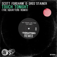 Scott Forshaw & Greg Stainer - Touch Tonight (The Squatters Remix)