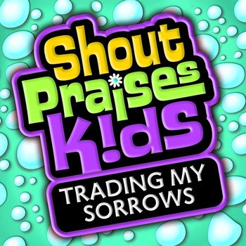 Shout Praises Kids - Trading My Sorrows