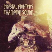 Crystal Fighters - Champion Sound (Remixes)