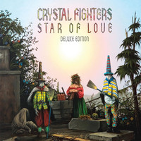 Crystal Fighters - Star of Love (Deluxe Edition)