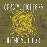 Crystal Fighters - In the Summer