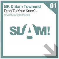 BK & Sam Townend - Drop To Your Knees (BK's SLAM! Remix)