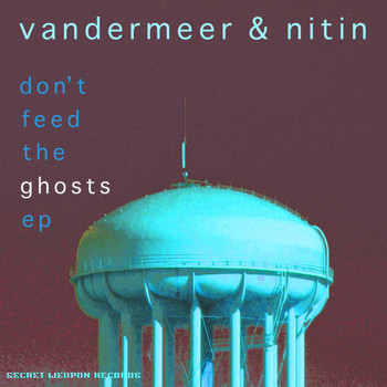 Vandermeer & Nitin - Don't Feed The Ghosts EP