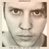Anderson East - Find 'Em, Fool 'Em and Forget 'Em