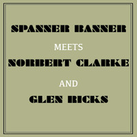 Spanner Banner - Spanner Banner Meets Norbert Clarke and Glen Ricks