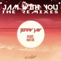 Jerry Jay feat. Iveta - Jam With You - The Remixes