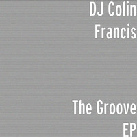 DJ Colin Francis - The Groove EP