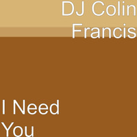 DJ Colin Francis - I Need You