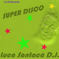 Luca Santaca' DJ - Super Disco