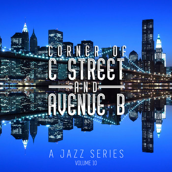 Various Artists - Corner of C Street & Avenue B: A Jazz Series, Vol. 10