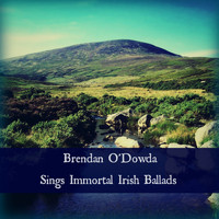 Brendan O'Dowda - Sings Immortal Irish Ballads