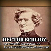 Orchestre National de la Radiodiffusion Française - Hector Berlioz