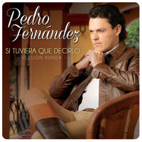 Pedro Fernández - Si Tuviera Que Decirlo (Version Banda)