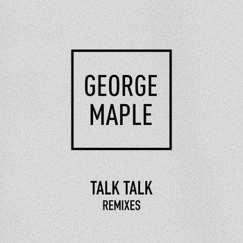 George Maple - Talk Talk (Remixes)