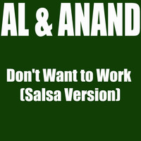 Al and Anand - Don't Want To Work (Salsa Version)
