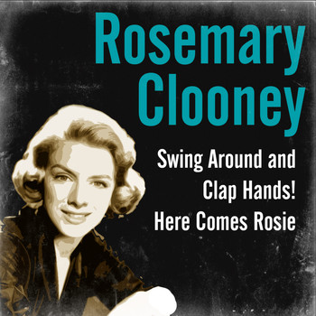 Rosemary Clooney - Swing Around and Clap Hands! Here Comes Rosie