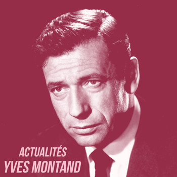 Yves Montand - Actualités