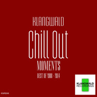 Klangwald - Chill Out Moments (Best Of 2008 - 2014)