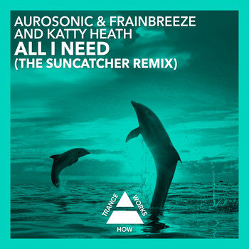 Aurosonic & Frainbreeze & Katty Heath - All I Need (The Suncatcher Remix)