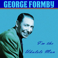 George Formby - I'm the Ukulele Man