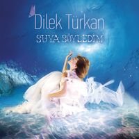 Dilek Türkan - Suya Söyledim