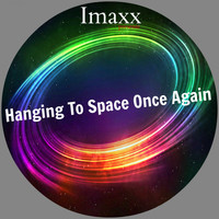 Imaxx - Hanging To Space Once Again