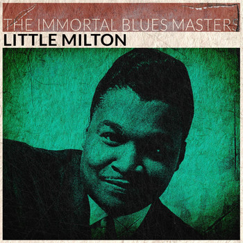 Little Milton - The Immortal Blues Masters (Remastered)