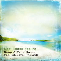 Naq - Island Feeling (Deep & Tech House from Koh Samui [Explicit])
