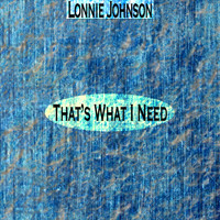 Lonnie Johnson - That's What I Need