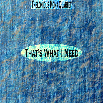 Thelonious Monk Quartet - That's What I Need