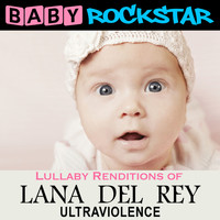 Baby Rockstar - Lullaby Renditions of Lana Del Rey - Ultraviolence