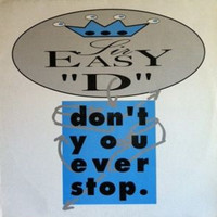 Sir Easy 'D' - Don't You Ever Stop