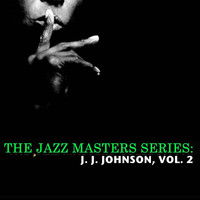J. J. Johnson - The Jazz Masters Series: J. J. Johnson, Vol. 2