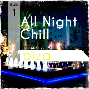 Various Artists - All Night Chill - Ibiza, Vol. 1 (Finest Selection of White Isle Chill & Lounge Tunes)