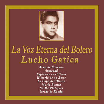 Lucho Gatica - La Voz Eterna del Bolero
