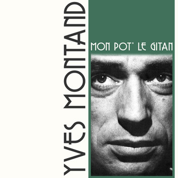 Yves Montand - Mon pot' le Gitan