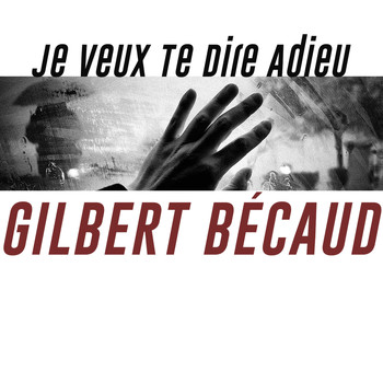 Gilbert Bécaud - Je veux te dire adieu