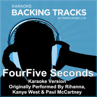 Paris Music - Four Five Seconds (Originally Performed By Rihanna & Kanye West & Paul McCartney) [Karaoke Version]