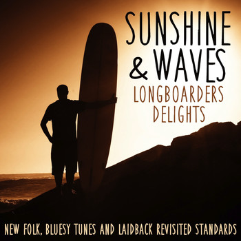 Various Artists - Sunshine & Waves Longboarders Delights (New Folk, Bluesy Tunes and Laidback Revisited Standards)