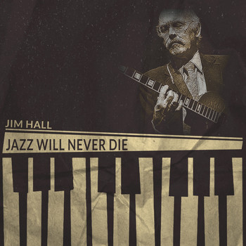 Jim Hall - Jazz Will Never Die