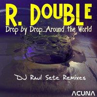 R. Double - Drop By Drop...Around the World
