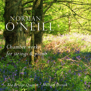 The Bridge Quartet, Michael Dussek - Norman O'Neill: Chamber Works