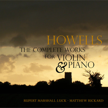 Rupert Marshall-Luck, Matthew Rickard - Herbert Howells: The Complete Works for Violin & Piano